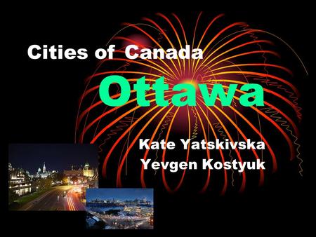 Cities of Canada Ottawa Kate Yatskivska Yevgen Kostyuk.