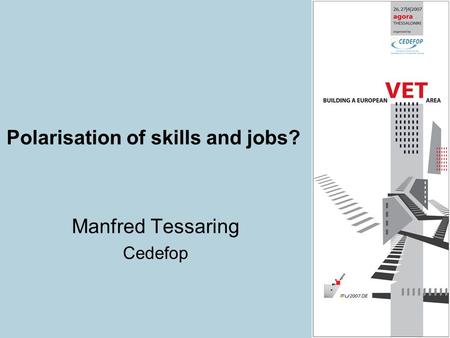 Manfred Tessaring Cedefop Polarisation of skills and jobs?