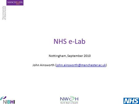 NHS e-Lab Nottingham, September 2010 John Ainsworth