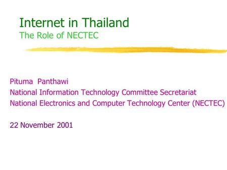 Internet in Thailand The Role of NECTEC Pituma Panthawi National Information Technology Committee Secretariat National Electronics and Computer Technology.