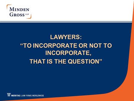 LAWYERS: “TO INCORPORATE OR NOT TO INCORPORATE, THAT IS THE QUESTION”
