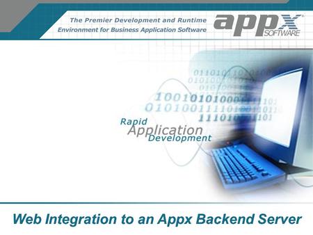 Web Integration to an Appx Backend Server. Unix web servers + CGI Win2K web servers + ASP Win2K web servers + ODBC Processing requests Generating HTML.