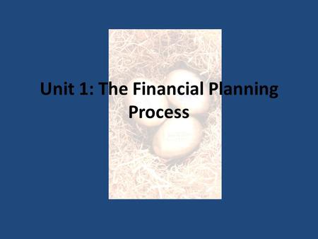 Unit 1: The Financial Planning Process. I can… Learning Objectives I can explain why personal financial planning is so important. I can describe the five.