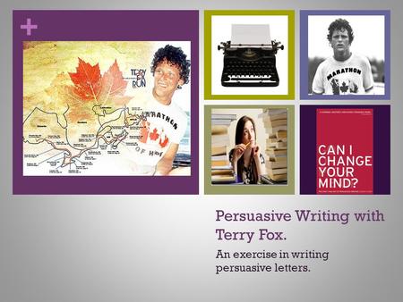 + Persuasive Writing with Terry Fox. An exercise in writing persuasive letters.