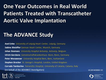 One Year Outcomes in Real World Patients Treated with Transcatheter Aortic Valve Implantation The ADVANCE Study Axel Linke University of Leipzig Heart.
