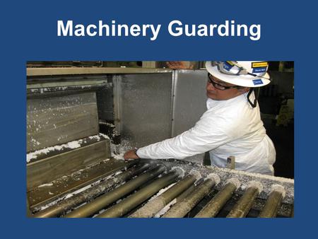 Machinery Guarding. Why are we here today? Training objectives –Explain the general requirements for guarding the hazardous of machines –Explain safety.