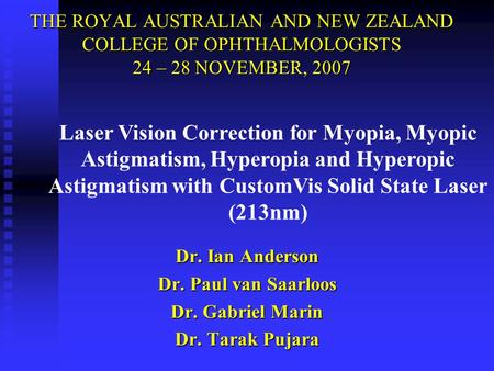 Laser Vision Correction for Myopia, Myopic Astigmatism, Hyperopia and Hyperopic Astigmatism with CustomVis Solid State Laser (213nm) THE ROYAL AUSTRALIAN.