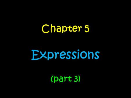 Chapter 5 Expressions (part 3)