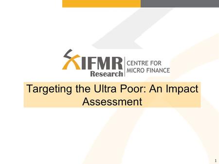 1 Targeting the Ultra Poor: An Impact Assessment.