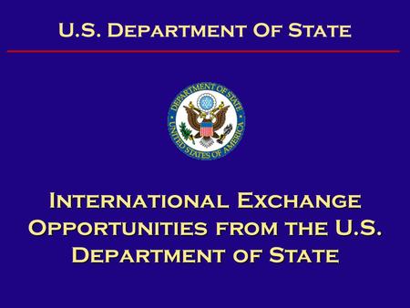 U.S. Department Of State International Exchange Opportunities from the U.S. Department of State.