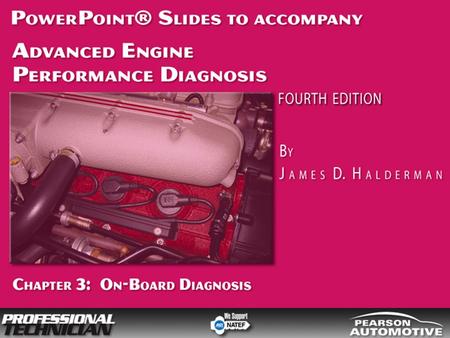 Advanced Engine Performance Diagnosis, 4/e By James D. Halderman © 2009 Pearson Higher Education, Inc. Pearson Prentice Hall - Upper Saddle River, NJ.