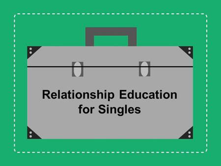 Relationship Education for Singles. Jennifer L. Baker, Psy.D. Anne B. Summers, Ph.D. Debbi Steinmann, M.A. Training Instructor / Mentors Melissa A. Gibson,