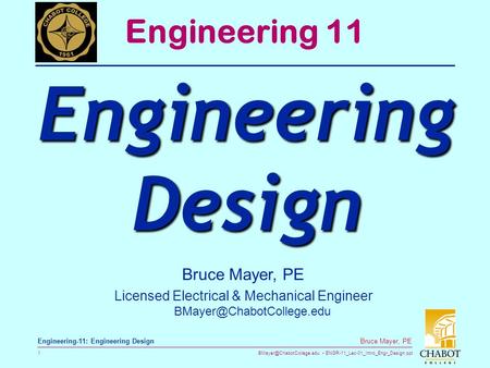 ENGR-11_Lec-01_Intro_Engr_Design.ppt 1 Bruce Mayer, PE Engineering-11: Engineering Design Bruce Mayer, PE Licensed Electrical.