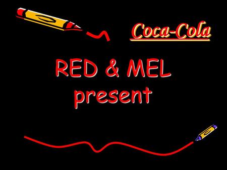 Coca-Cola Coca-Cola RED & MEL present. REVEALING.