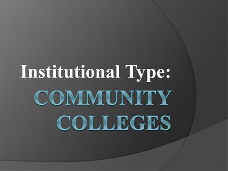 Institutional Type:. QUESTION: In Arkansas, what must a college have in order to use the word ‘Community’ in it’s name? ANSWER: A local tax.