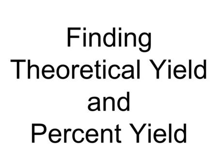 Finding Theoretical Yield and Percent Yield