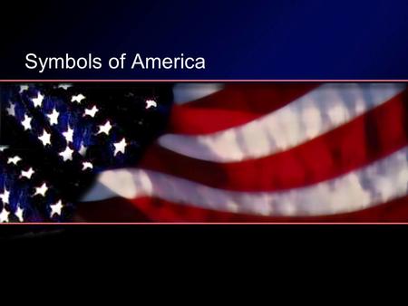 Symbols of America. The Flag The U.S. flag has undergon many changes since the first official flag of 1777. On June 14, 1777, the Continental Congress.