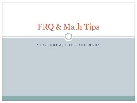 FRQ & Math Tips Viry, Drew, Lori, and Mara.