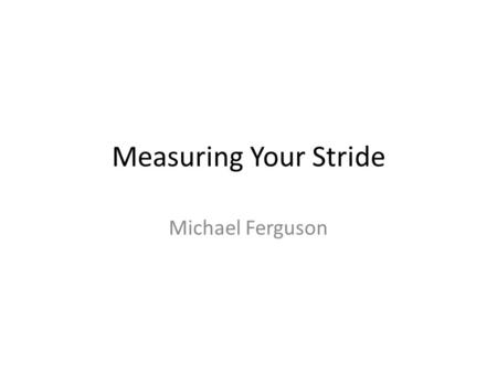 Measuring Your Stride Michael Ferguson. Lesson Standard AG-FS-8. The student will demonstrate standard industry forest measurement methods used for forest.