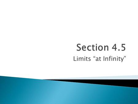Limits “at Infinity”.  Deal with the end behavior of a function.