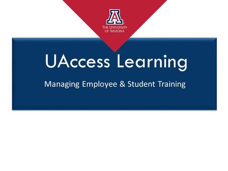 Managing Employee & Student Training UAccess Learning.