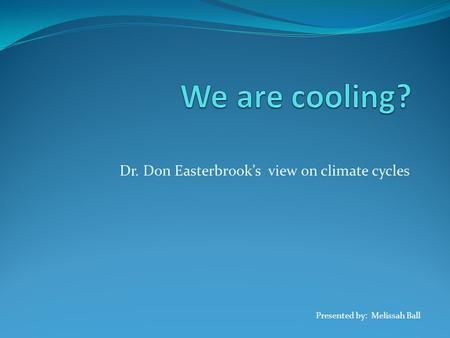 Dr. Don Easterbrook’s view on climate cycles