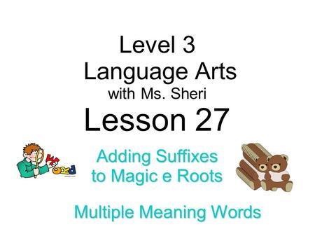 Lesson 27 Level 3 Language Arts Adding Suffixes to Magic e Roots