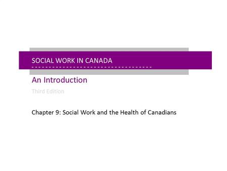 - - - - - - - - - - - - - - - - - - - - - - - - - - - - - - - - - - - - - - - - - - - - - - - - - - - - - Chapter 9: Social Work and the Health of Canadians.