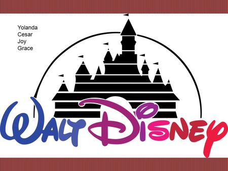 Yolanda Cesar Joy Grace The Largest media and entertainment conglomerate The Walt Disney Company.