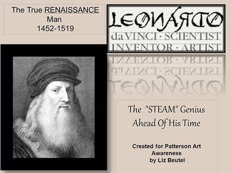 The STEAM Genius Ahead Of His Time Created for Patterson Art Awareness by Liz Beutel by Liz Beutel The True RENAISSANCE Man The True RENAISSANCE Man.