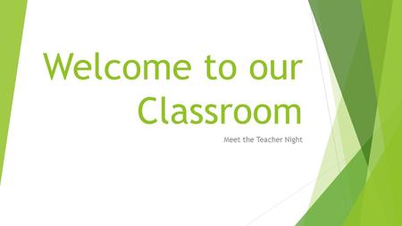 Welcome to our Classroom Meet the Teacher Night. Introductions Please feel free to introduce yourselves to everyone in the classroom!