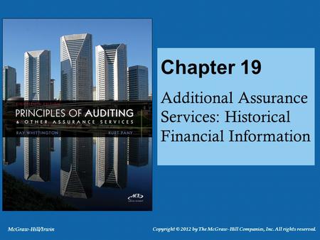 Additional Assurance Services: Historical Financial Information Chapter 19 McGraw-Hill/Irwin Copyright © 2012 by The McGraw-Hill Companies, Inc. All rights.