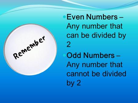 Even Numbers – Any number that can be divided by 2