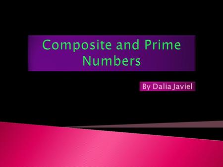 By Dalia Javiel. A number that can be divided without remainder by at least one positive number other than itself and 1. Any number that is not prime.