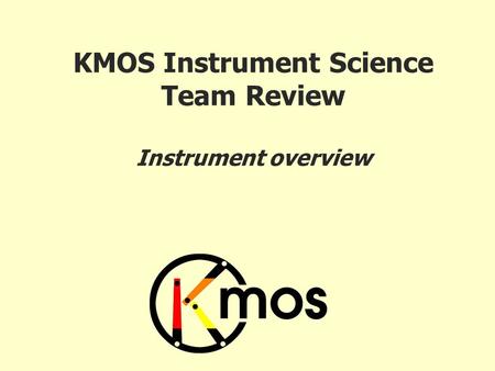 KMOS Instrument Science Team Review Instrument overview.
