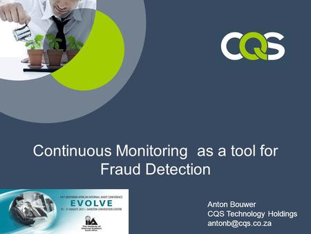 Continuous Monitoring as a tool for Fraud Detection Anton Bouwer CQS Technology Holdings