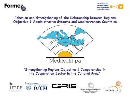 “Strengthening Regions Objective 1 Competencies in the Cooperation Sector in the Cultural Area” Cohesion and Strengthening of the Relationship between.