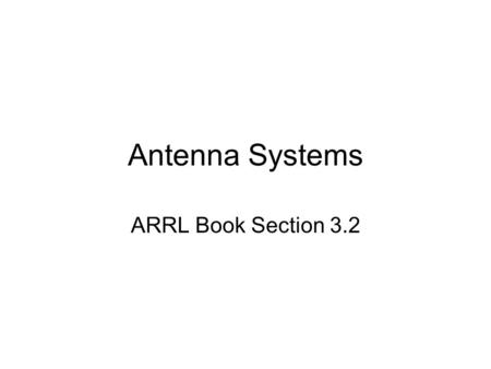 Antenna Systems ARRL Book Section 3.2. Mobile Antennas Isotropic radiator sends radio energy out equally in all directions – may not always be what you.