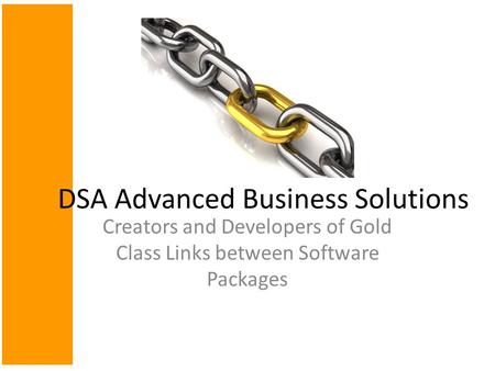 Creators and Developers of Gold Class Links between Software Packages DSA Advanced Business Solutions.