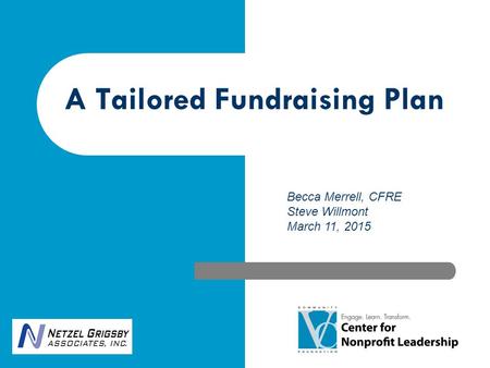 A Tailored Fundraising Plan Becca Merrell, CFRE Steve Willmont March 11, 2015 May 15,