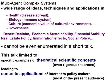 Multi-Agent Complex Systems - wide range of ideas, techniques and applications in - Health (disease spread), - Biology (immune system) - Culture (economic.