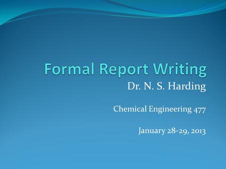 Dr. N. S. Harding Chemical Engineering 477 January 28-29, 2013.