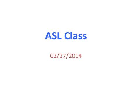 ASL Class 02/27/2014.