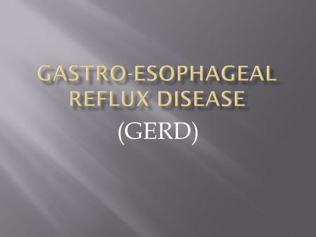 Gastro-Esophageal Reflux Disease