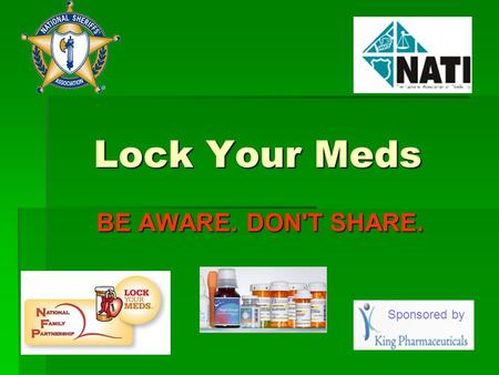 Lock Your Meds BE AWARE. DON'T SHARE. Sponsored by.