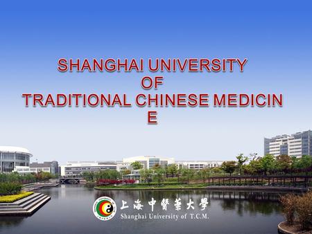 OUTLINE OUTLINE Founded in 1956 and one of first four TCM universities in China Integrated with Shanghai Academy of Traditional Chinese Medicine The.