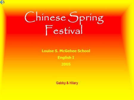 Chinese Spring Festival Gabby & Hilary Louise S. McGehee School English I 2005.