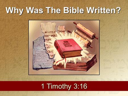 1 1 Timothy 3:16 Why Was The Bible Written?. The Bible Was Not Written… For Profit Ps. 50:12; Phil. 3:8; 1 Cor. 4:9- 13 To Satisfy curiosity. Acts 17:18-21;
