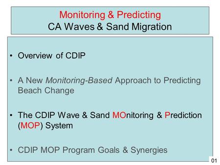 Monitoring & Predicting CA Waves & Sand Migration Overview of CDIP A New Monitoring-Based Approach to Predicting Beach Change The CDIP Wave & Sand MOnitoring.