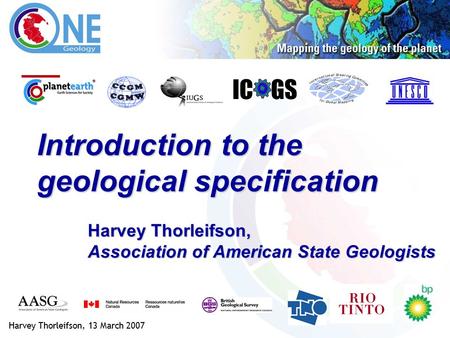 Introduction to the geological specification IC GS Harvey Thorleifson, 13 March 2007 Harvey Thorleifson, Association of American State Geologists.
